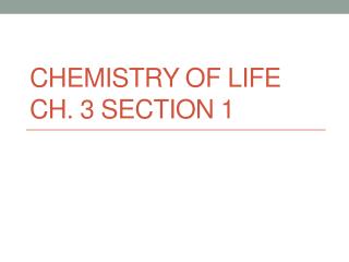 Chemistry of Life Ch. 3 Section 1