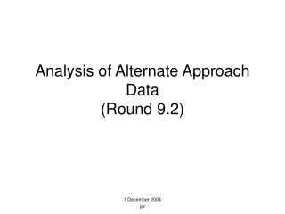 Analysis of Alternate Approach Data (Round 9.2)