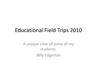 Educational Field Trips 2010