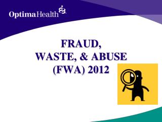FRAUD, WASTE, &amp; ABUSE (FWA) 2012