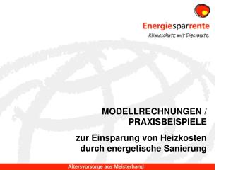 MODELLRECHNUNGEN / PRAXISBEISPIELE zur Einsparung von Heizkosten durch energetische Sanierung