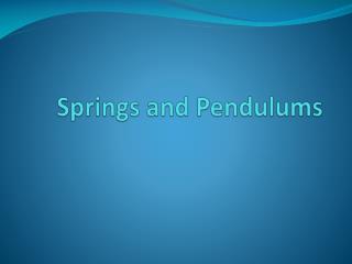 Springs and Pendulums