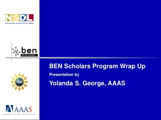 BEN Scholars Program Wrap Up Presentation by Yolanda S. George, AAAS