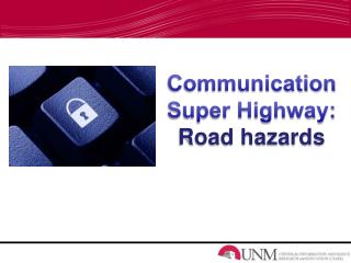Communication Super Highway: Road hazards
