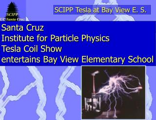 Santa Cruz Institute for Particle Physics Tesla Coil Show entertains Bay View Elementary School