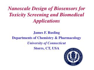 Nanoscale Design of Biosensors for Toxicity Screening and Biomedical Applications James F. Rusling