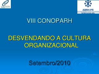VIII CONOPARH DESVENDANDO A CULTURA ORGANIZACIONAL Setembro/2010