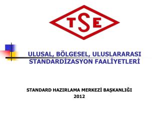 ULUSAL, BÖLGESEL, ULUSLARARASI STANDARDİZASYON FAALİYETLERİ