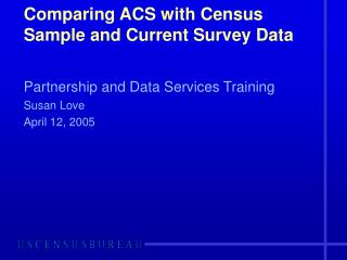 Comparing ACS with Census Sample and Current Survey Data