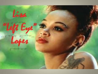 Lisa “Left Eye” Lopes