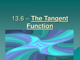 13.6 – The Tangent Function