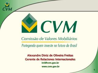 Alexandre Diniz de Oliveira Freitas Gerente de Relaciones Internacionales intl@cvm.br