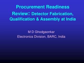 Procurement Readiness Review : Detector Fabrication, Qualification &amp; Assembly at India