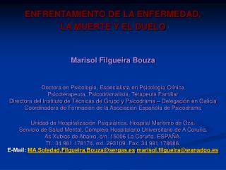 ENFRENTAMIENTO DE LA ENFERMEDAD, LA MUERTE Y EL DUELO Marisol Filgueira Bouza