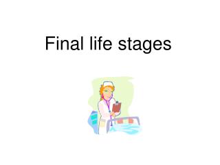 Final life stages