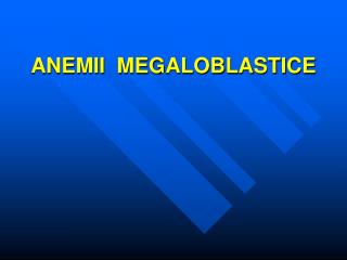 ANEMII MEGALOBLASTICE