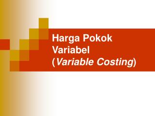 Harga Pokok Variabel ( Variable Costing )