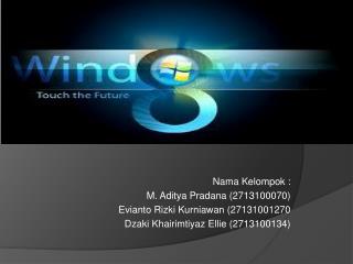 Nama Kelompok : M. Aditya Pradana (2713100070) Evianto Rizki Kurniawan (27131001270