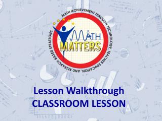 Lesson Walkthrough CLASSROOM LESSON