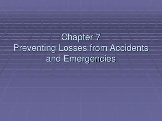 Chapter 7 Preventing Losses from Accidents and Emergencies