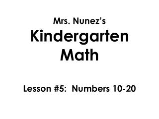 Mrs. Nunez’s Kindergarten Math Lesson #5: Numbers 10-20