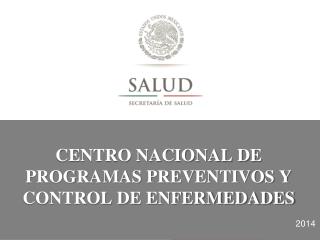 CENTRO NACIONAL DE PROGRAMAS PREVENTIVOS Y CONTROL DE ENFERMEDADES