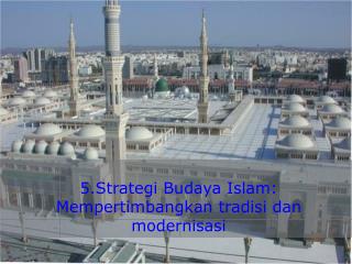 5.Strategi Budaya Islam: Mempertimbangkan tradisi dan modernisasi