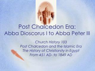 Post Chalcedon Era: Abba Dioscorus I to Abba Peter III