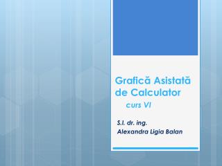 Grafic ă Asistată de C alculator curs VI