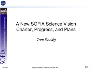 A New SOFIA Science Vision Charter, Progress, and Plans Tom Roellig