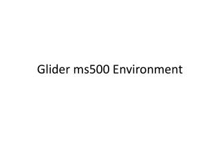 Glider ms500 Environment