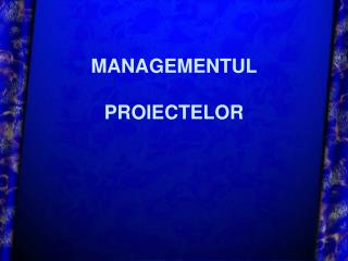 MANAGEMENTUL PROIECTELOR