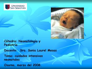 Cátedra: Neonatología y Pediatría Docente: Sra. Sonia Laurel Mesas