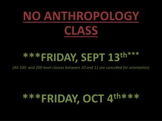 NO ANTHROPOLOGY CLASS ***FRIDAY, SEPT 13 th***
