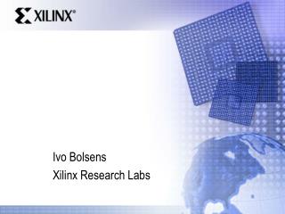 Ivo Bolsens Xilinx Research Labs