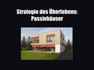 Strategie des Überlebens: Passivhäuser