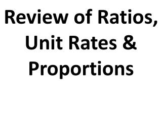 Review of Ratios, Unit Rates &amp; Proportions