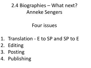 2.4 Biographies – What next? Anneke Sengers Four issues Translation - E to SP and SP to E Editing