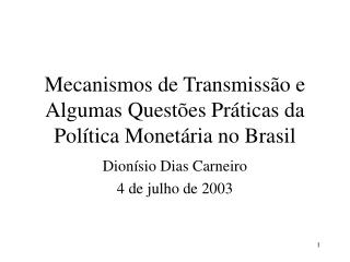 Mecanismos de Transmissão e Algumas Questões Práticas da Política Monetária no Brasil