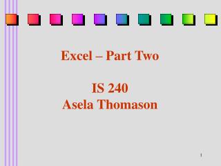 Excel – Part Two IS 240 Asela Thomason