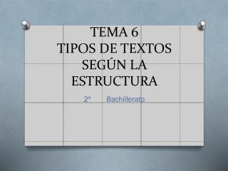 TEMA 6 TIPOS DE TEXTOS SEGÚN LA ESTRUCTURA