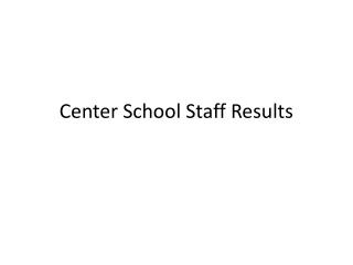 Center School Staff Results