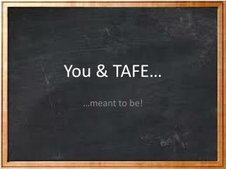 You &amp; TAFE …