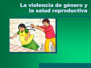 La violencia de género y la salud reproductiva