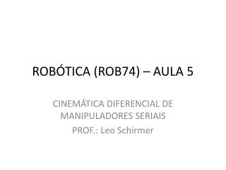 ROBÓTICA (ROB74) – AULA 5