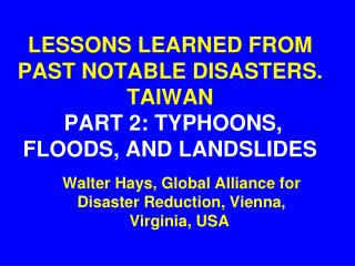 LESSONS LEARNED FROM PAST NOTABLE DISASTERS. TAIWAN PART 2: TYPHOONS, FLOODS, AND LANDSLIDES