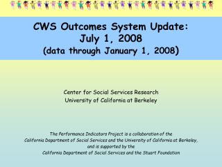 CWS Outcomes System Update: July 1, 2008 (data through January 1, 2008 )