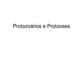 Protozoários e Protooses
