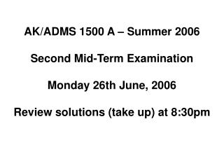 AK/ADMS 1500 A – Summer 2006 Second Mid-Term Examination Monday 26th June, 2006