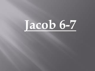 Jacob 6-7